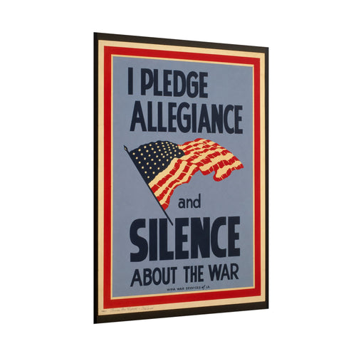 "I Pledge Allegiance and Silence About the War" - Vintage WWII Poster