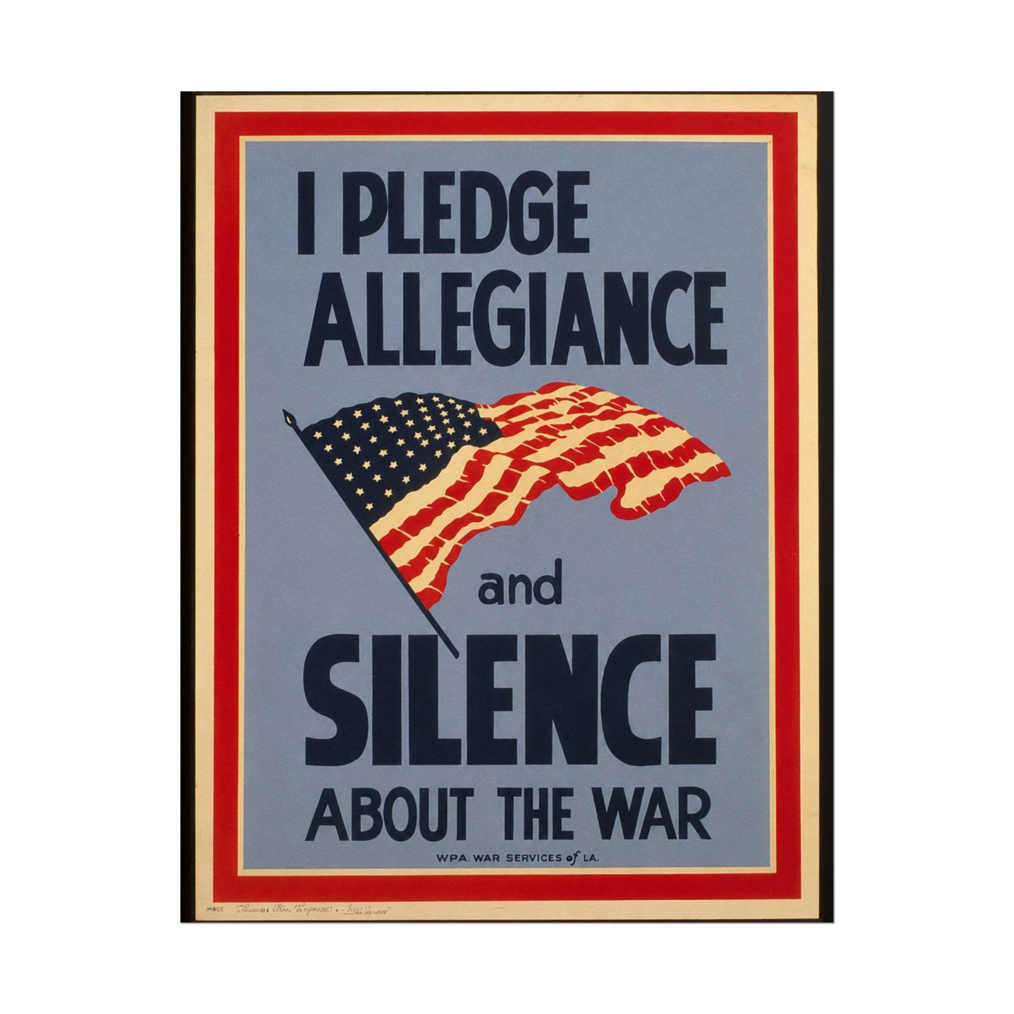 "I Pledge Allegiance and Silence About the War" - Vintage WWII Poster