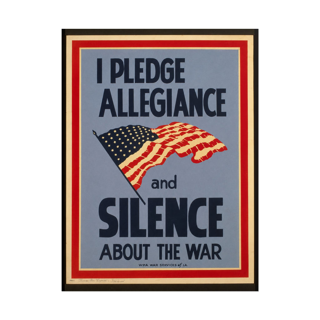 "I Pledge Allegiance and Silence About the War" - Vintage WWII Poster