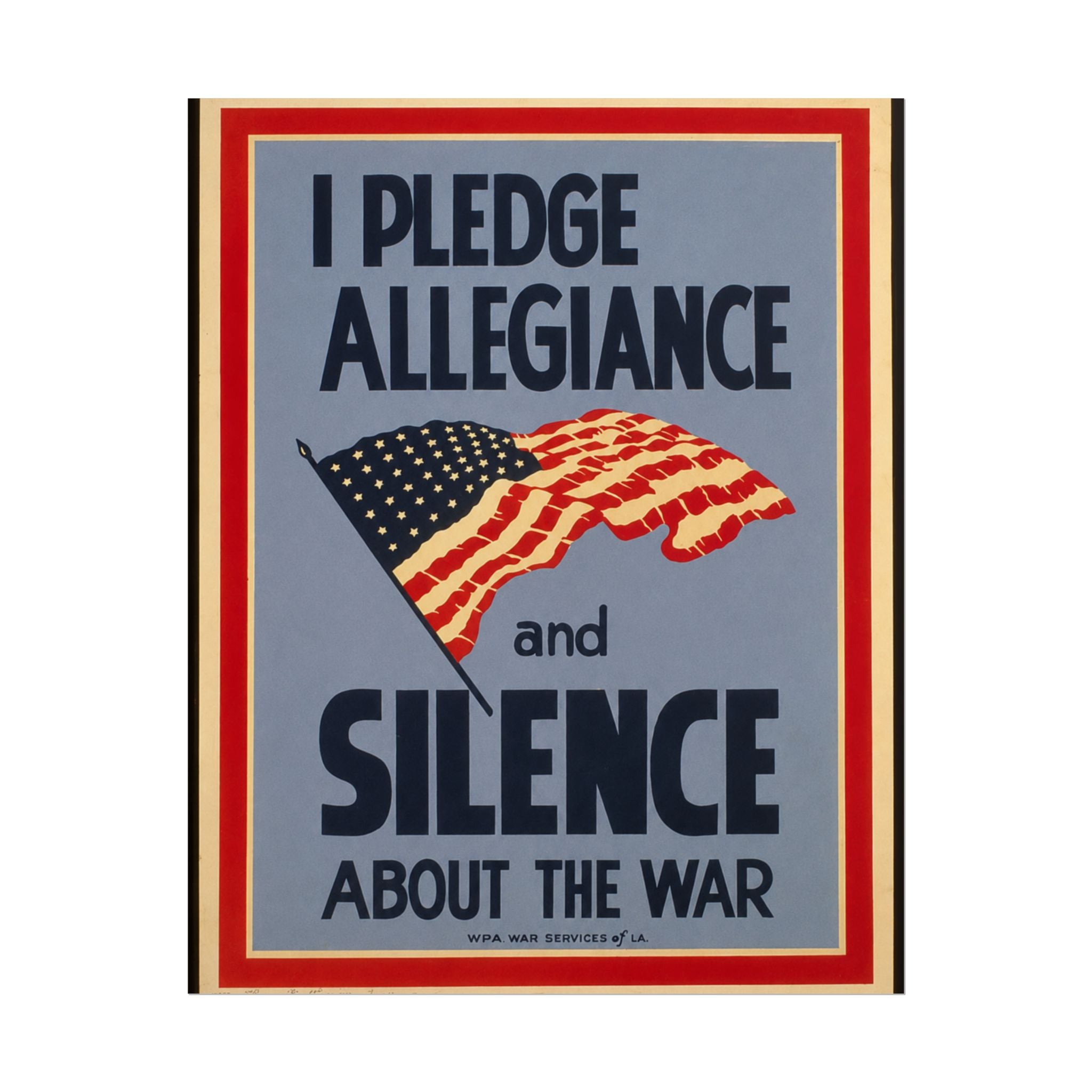 "I Pledge Allegiance and Silence About the War" - Vintage WWII Poster