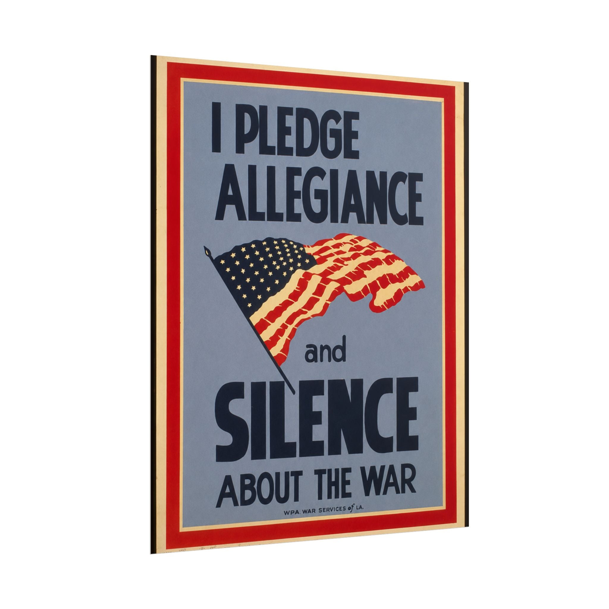 "I Pledge Allegiance and Silence About the War" - Vintage WWII Poster