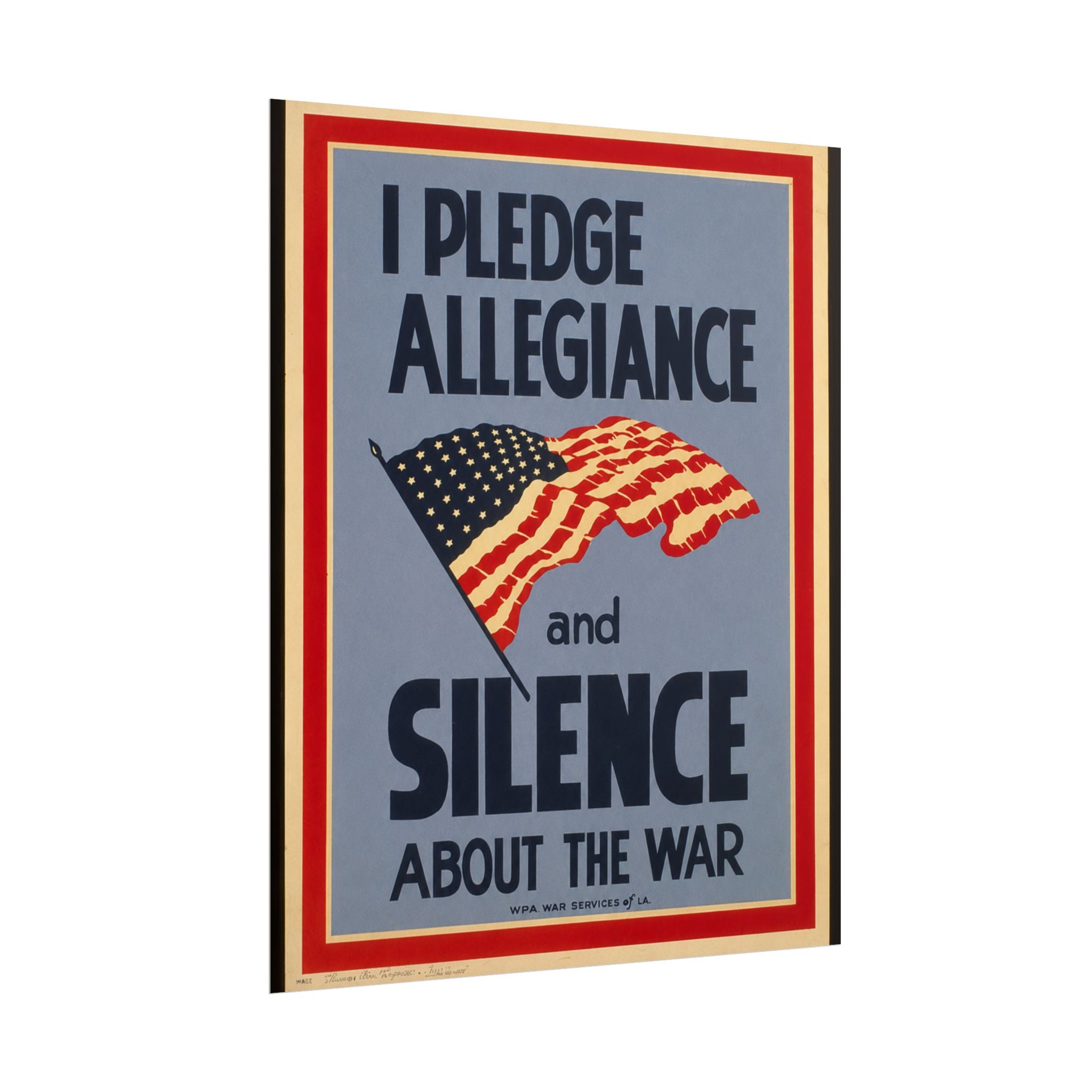 "I Pledge Allegiance and Silence About the War" - Vintage WWII Poster